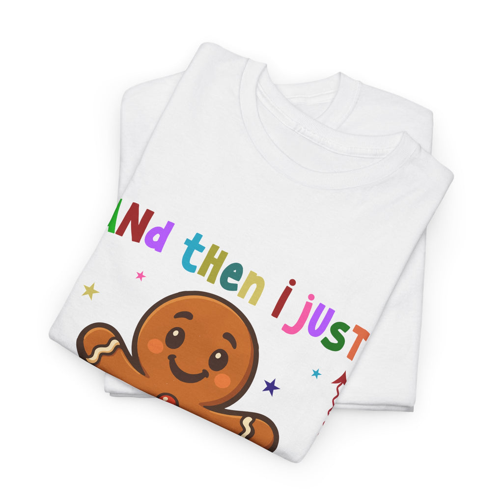 Gingerbread 'And Then I Just Snapped' Unisex Cotton T-Shirt