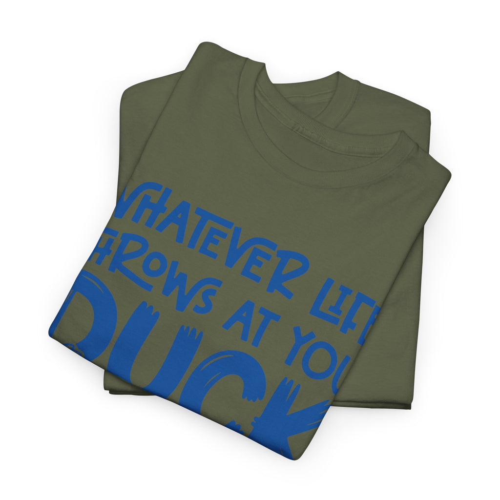Funny Duck T-Shirt — “Whatever life throws at you, duck and let it hit someone else” Unisex Cotton Tee
