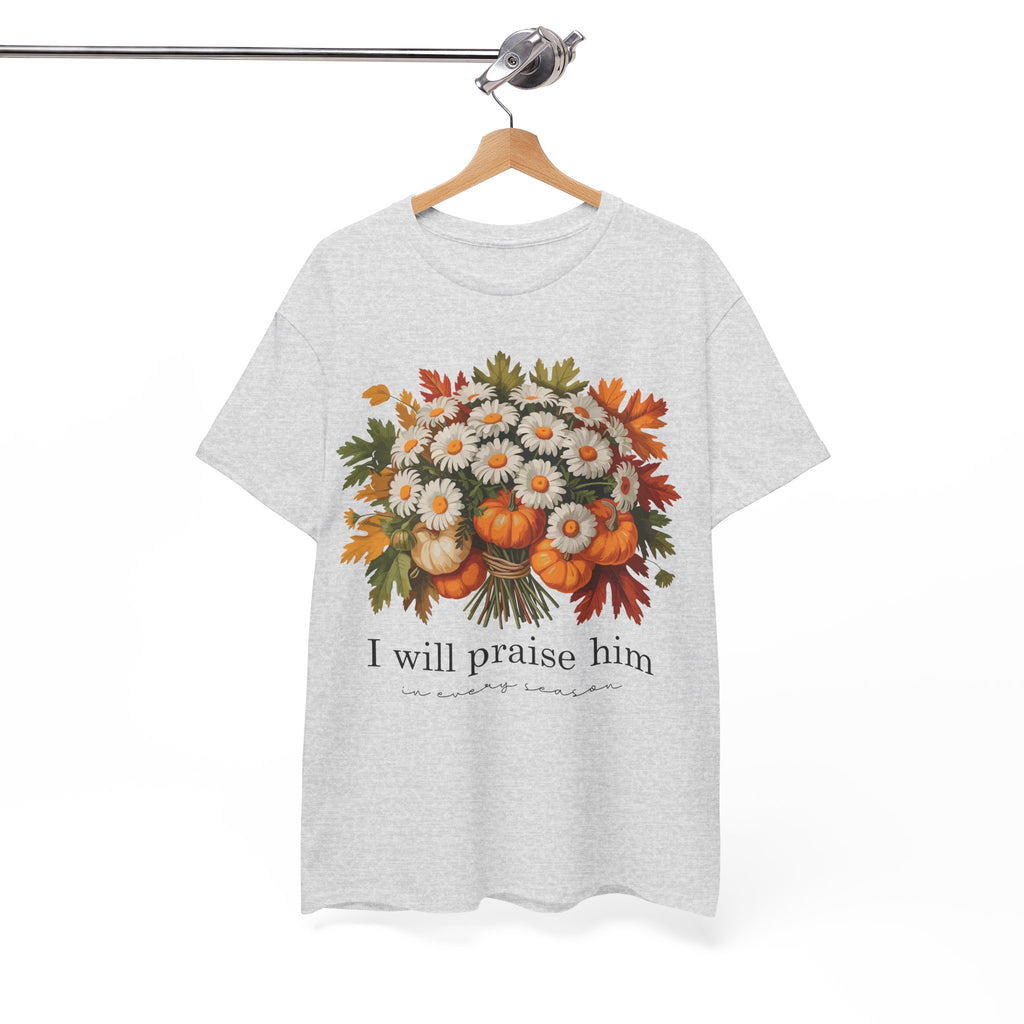 I Will Praise Him In Every Season Fall Floral Unisex Cotton Tee