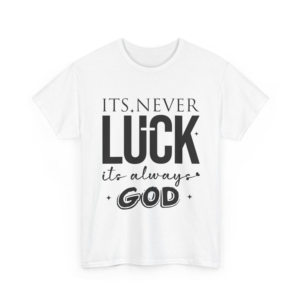 It's Never Luck, It's Always God Tee — Inspirational Christian Unisex Cotton T-Shirt