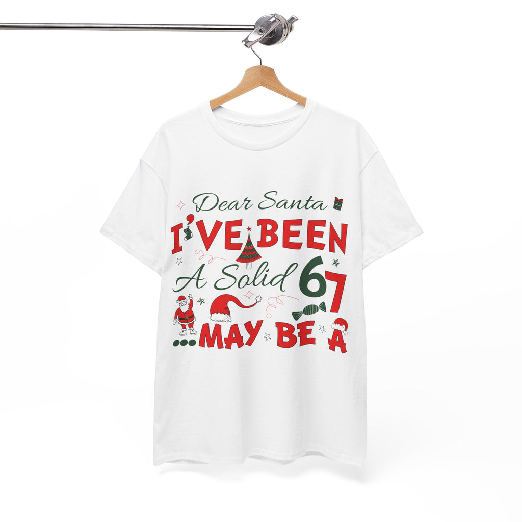 Funny Christmas “Dear Santa, I’ve Been A Solid 67, Maybe A” Unisex Cotton Tee