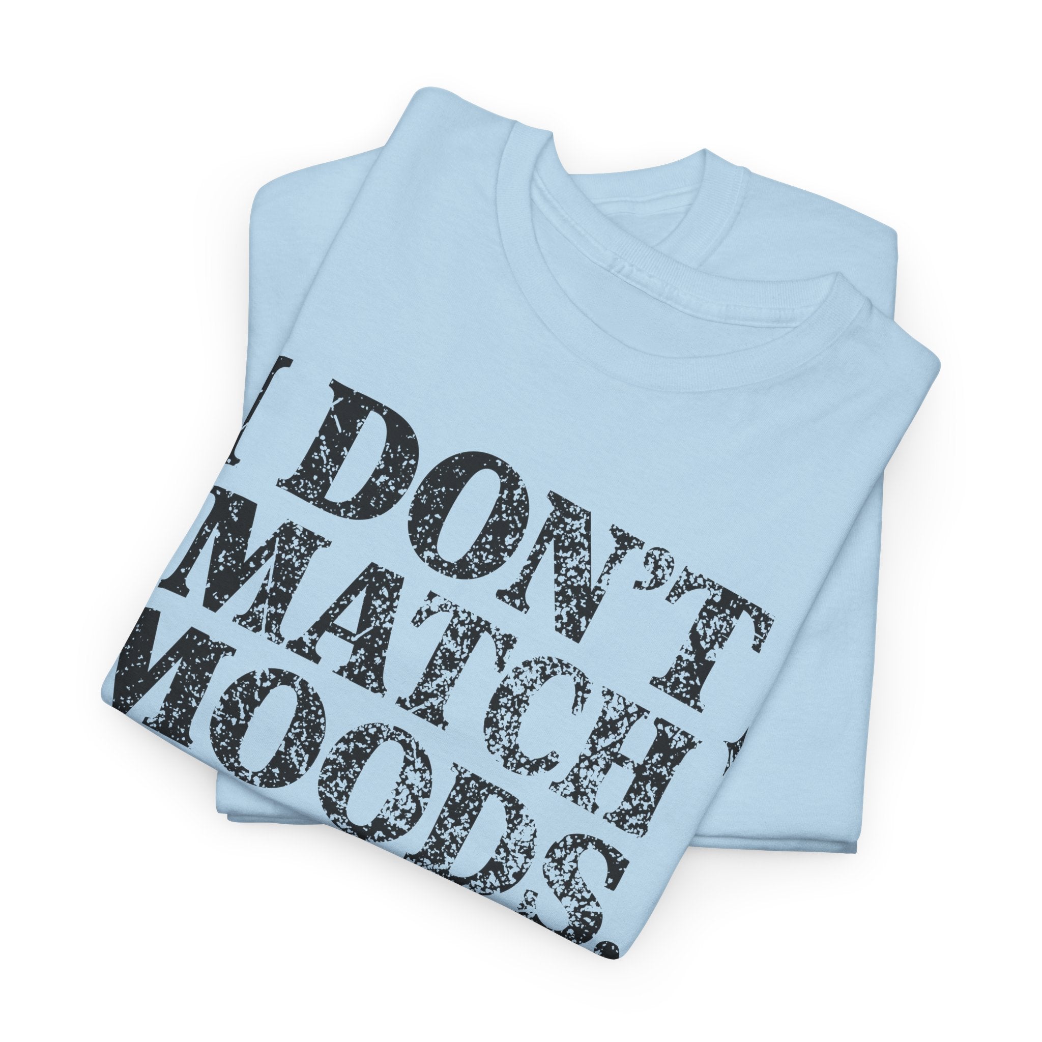 I Don’t Match Moods I Hit Mute unisex Cotton Tee