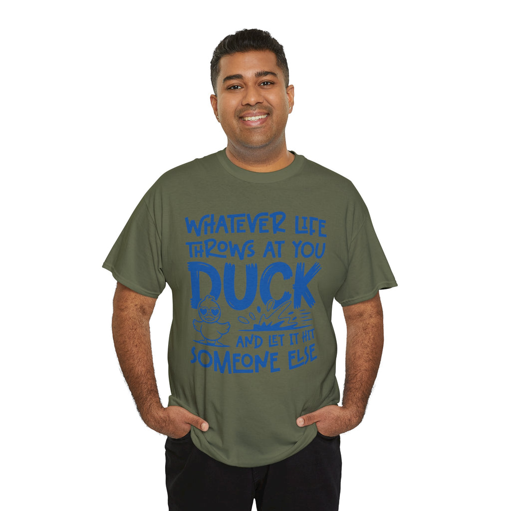 Funny Duck T-Shirt — “Whatever life throws at you, duck and let it hit someone else” Unisex Cotton Tee