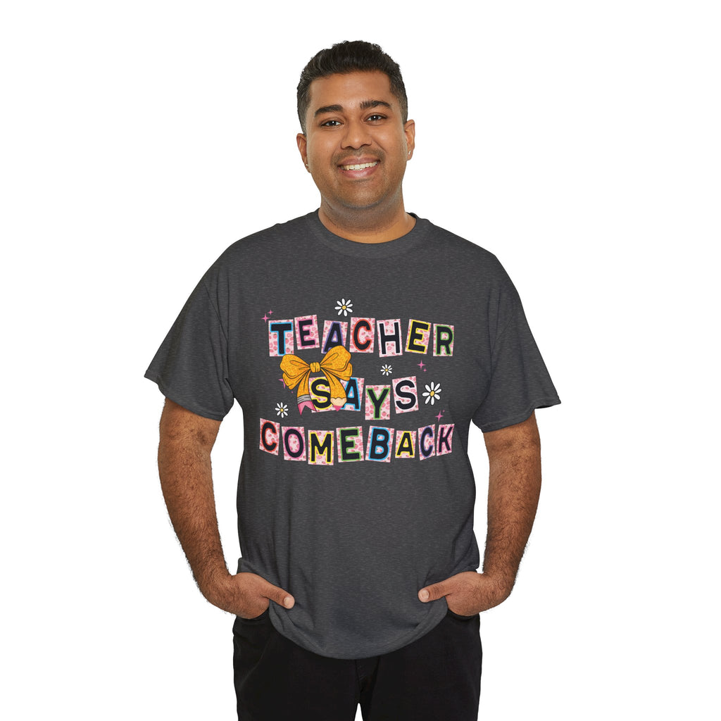 Teacher Says Comeback Unisex Tee