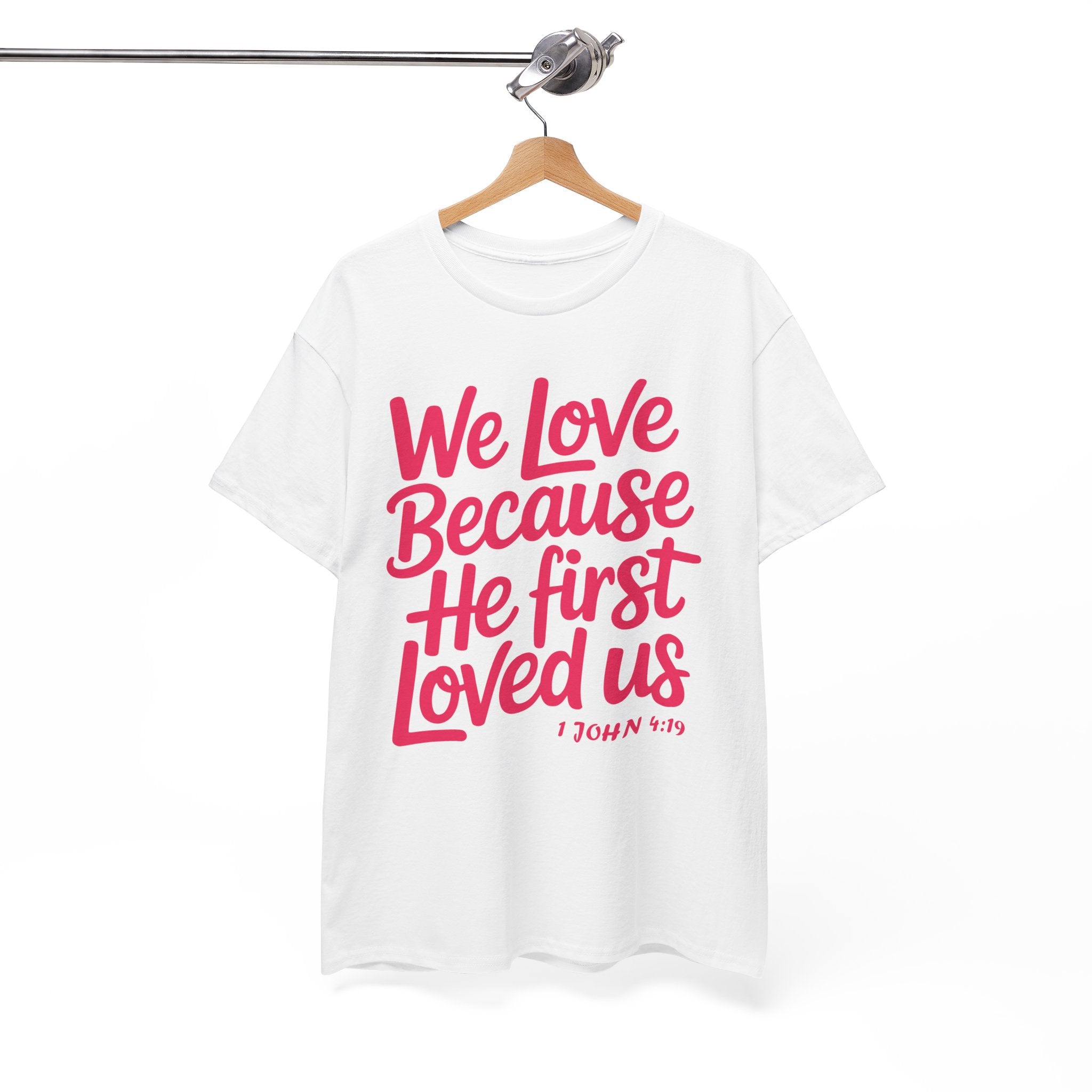 We Love Because He First Loved Us - 1 John 4:19 Unisex Cotton Tee
