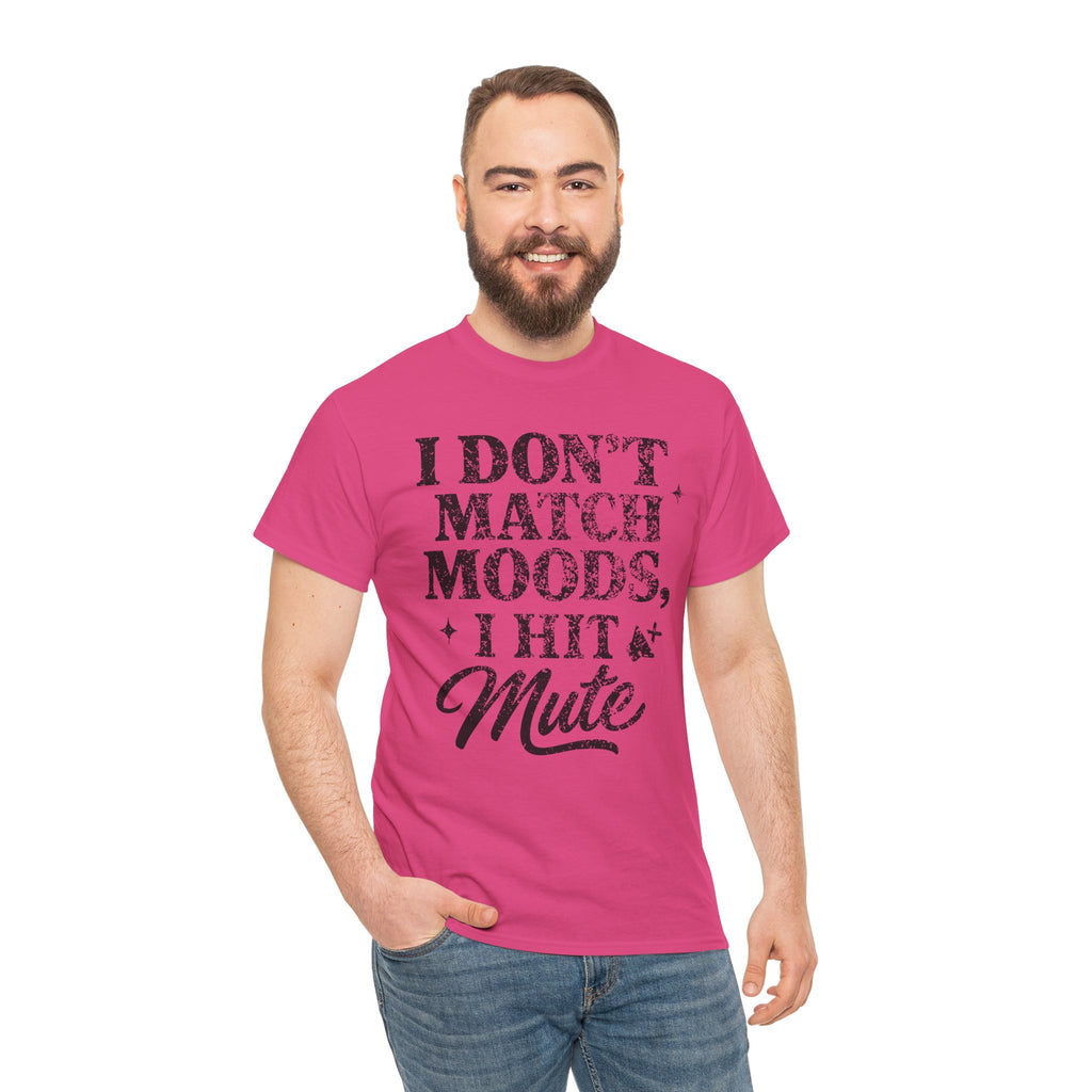 I Don’t Match Moods I Hit Mute unisex Cotton Tee