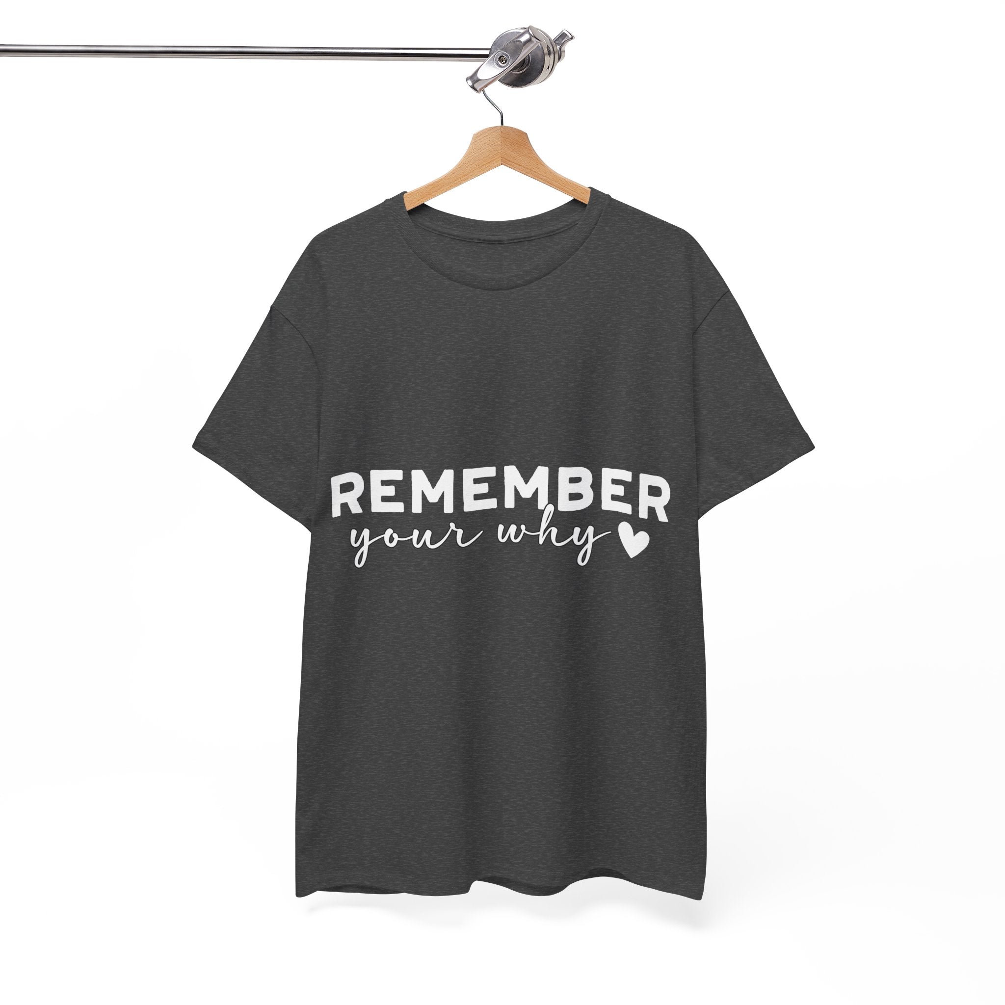 Remember Your Why Tee — Minimalist Heart Motivational Unisex Cotton Tshirt