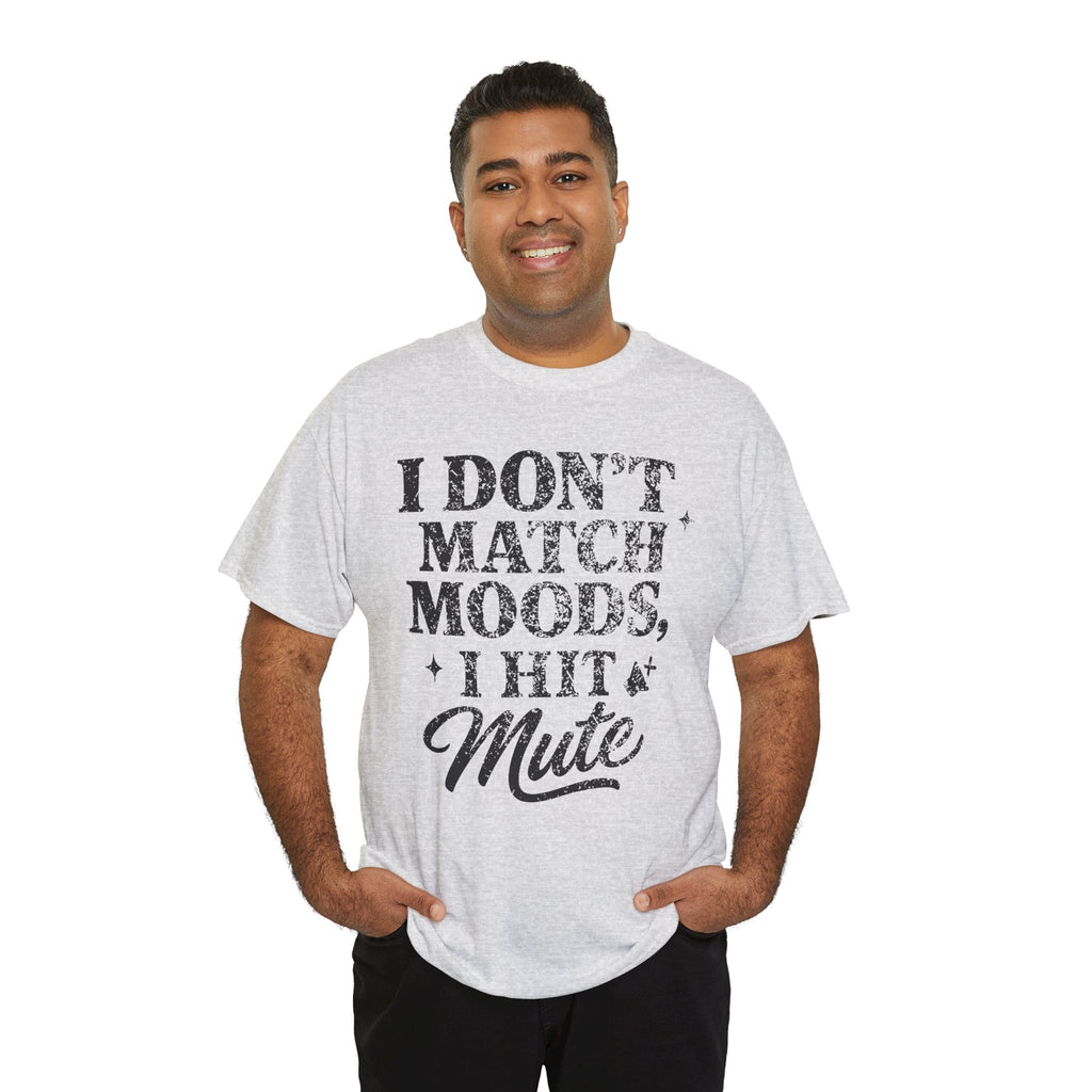I Don’t Match Moods I Hit Mute unisex Cotton Tee
