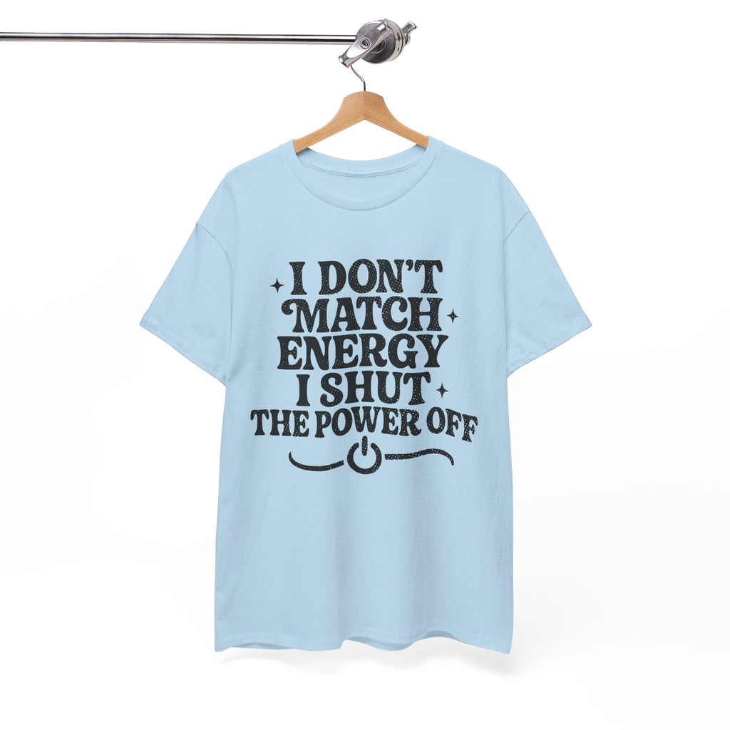 I Don’t Match Energy — Power Off Graphic Unisex Cotton Tee
