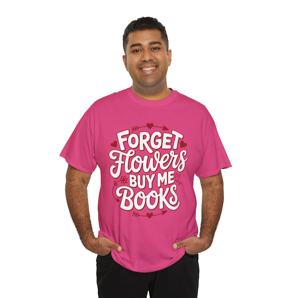 Forget Flowers Buy Me Books T-Shirt — Pink Heart Typography Unisex Cotton Tee
