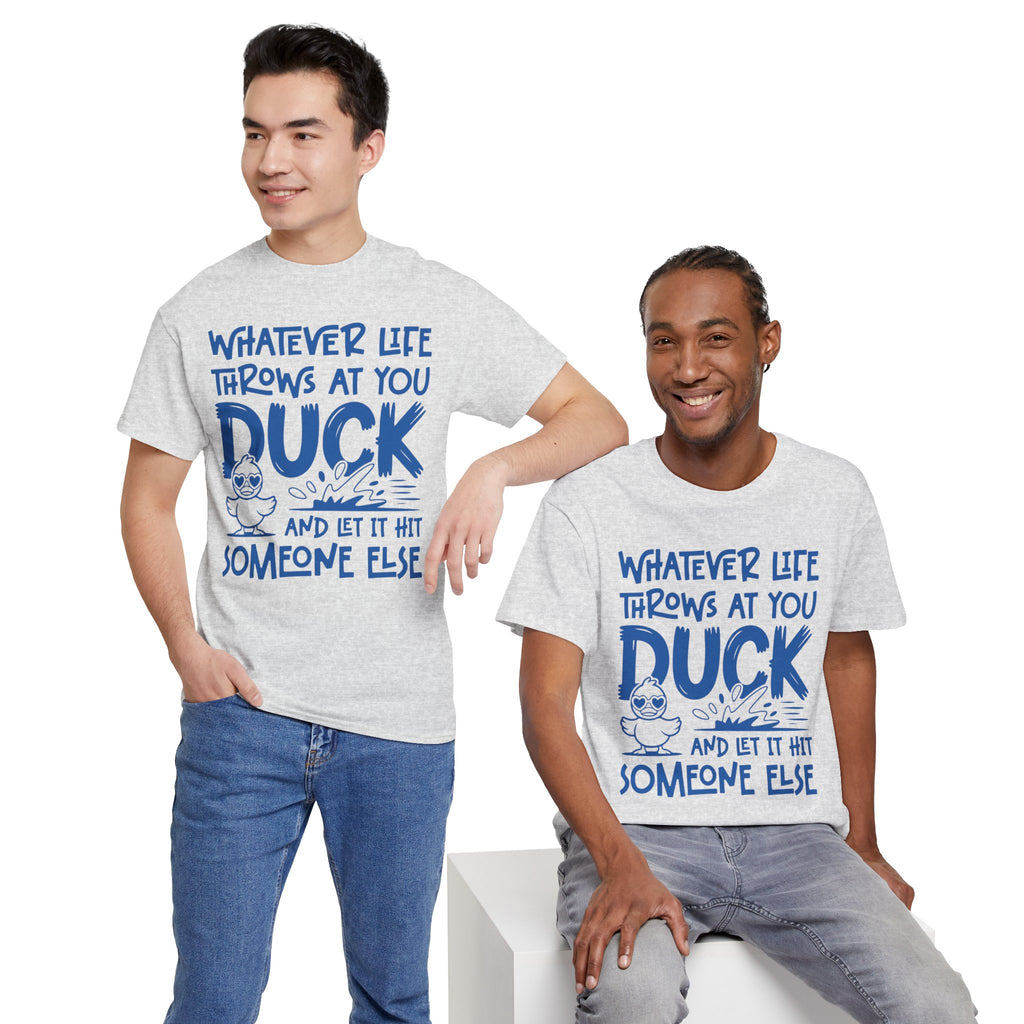 Funny Duck T-Shirt — “Whatever life throws at you, duck and let it hit someone else” Unisex Cotton Tee