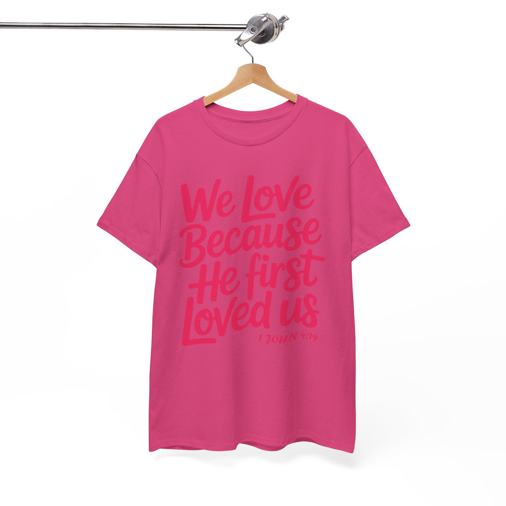 We Love Because He First Loved Us - 1 John 4:19 Unisex Cotton Tee