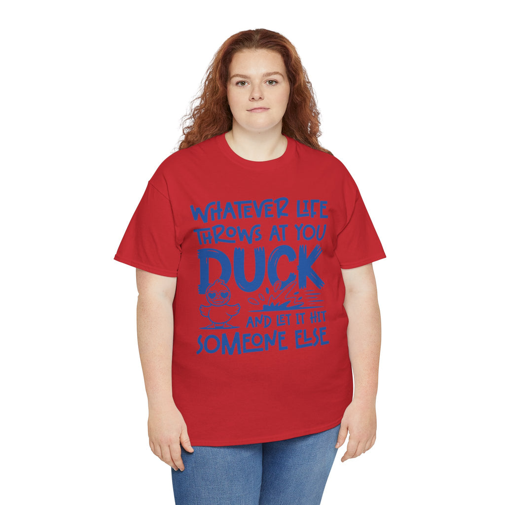 Funny Duck T-Shirt — “Whatever life throws at you, duck and let it hit someone else” Unisex Cotton Tee