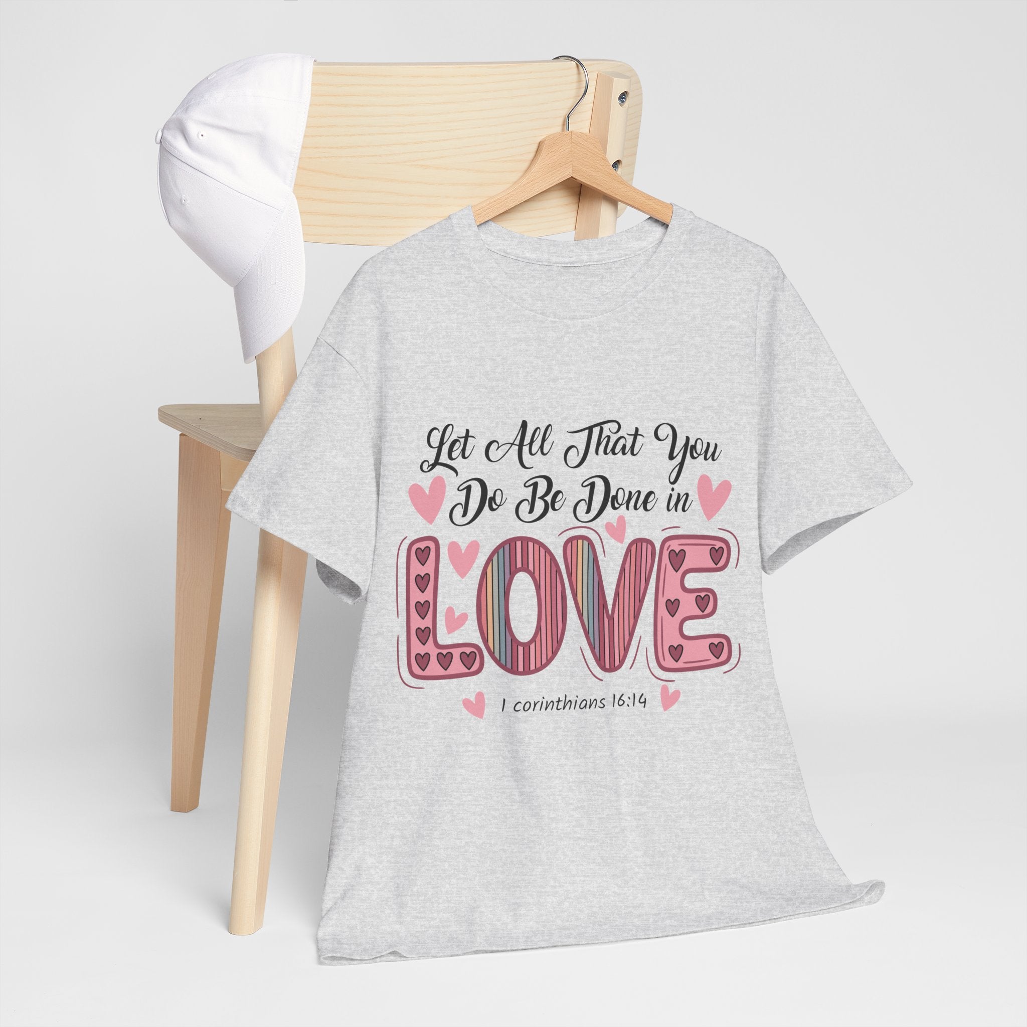 Christian Valentine T-Shirt — "Let All That You Do Be Done in Love" (1 Corinthians 16:14)..Unisex Cotton Tee