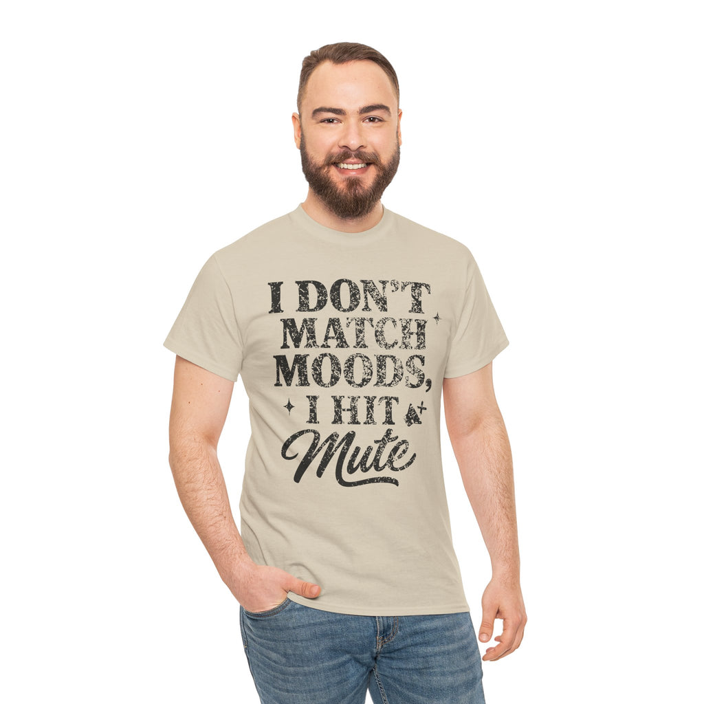 I Don’t Match Moods I Hit Mute unisex Cotton Tee