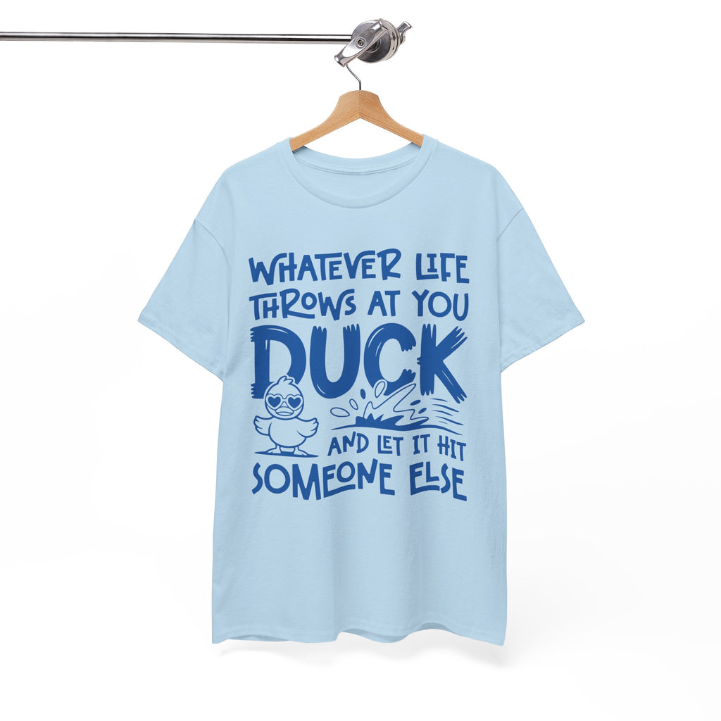 Funny Duck T-Shirt — “Whatever life throws at you, duck and let it hit someone else” Unisex Cotton Tee