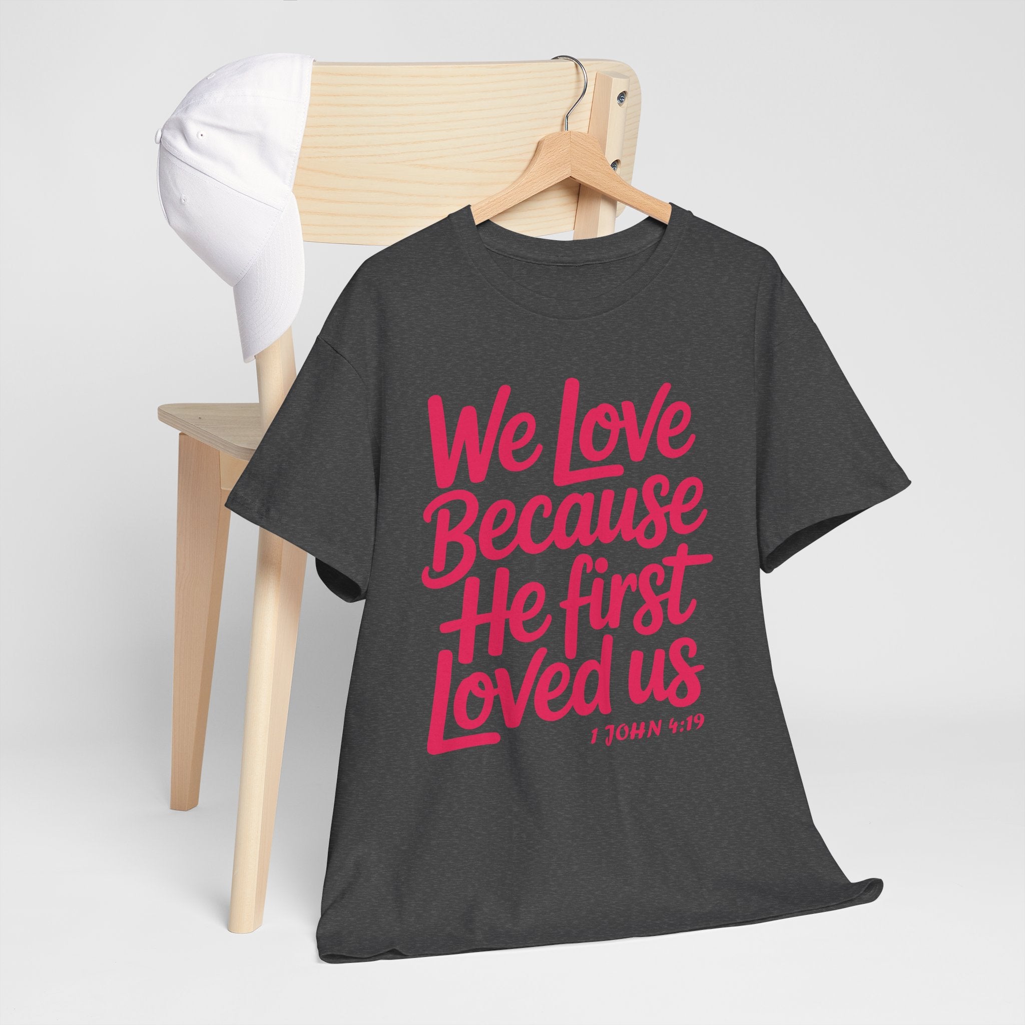 We Love Because He First Loved Us - 1 John 4:19 Unisex Cotton Tee
