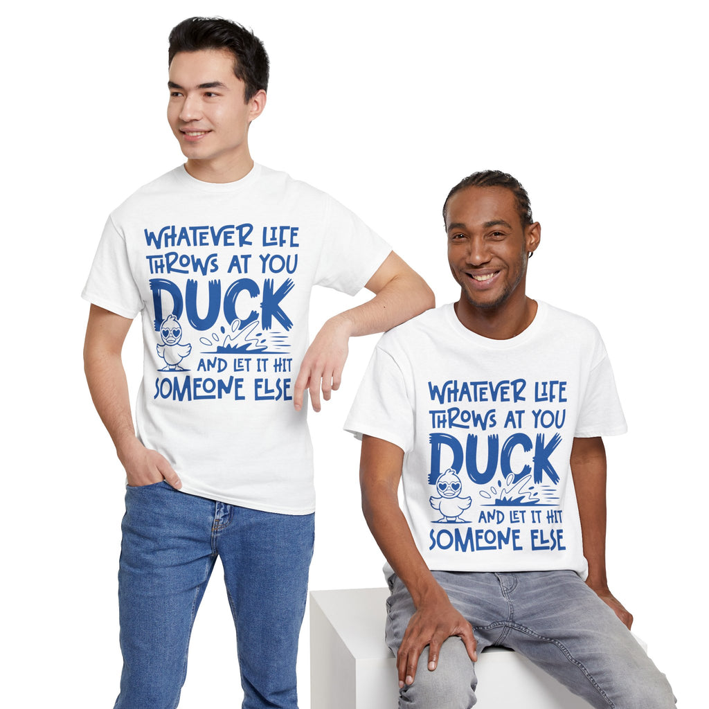Funny Duck T-Shirt — “Whatever life throws at you, duck and let it hit someone else” Unisex Cotton Tee