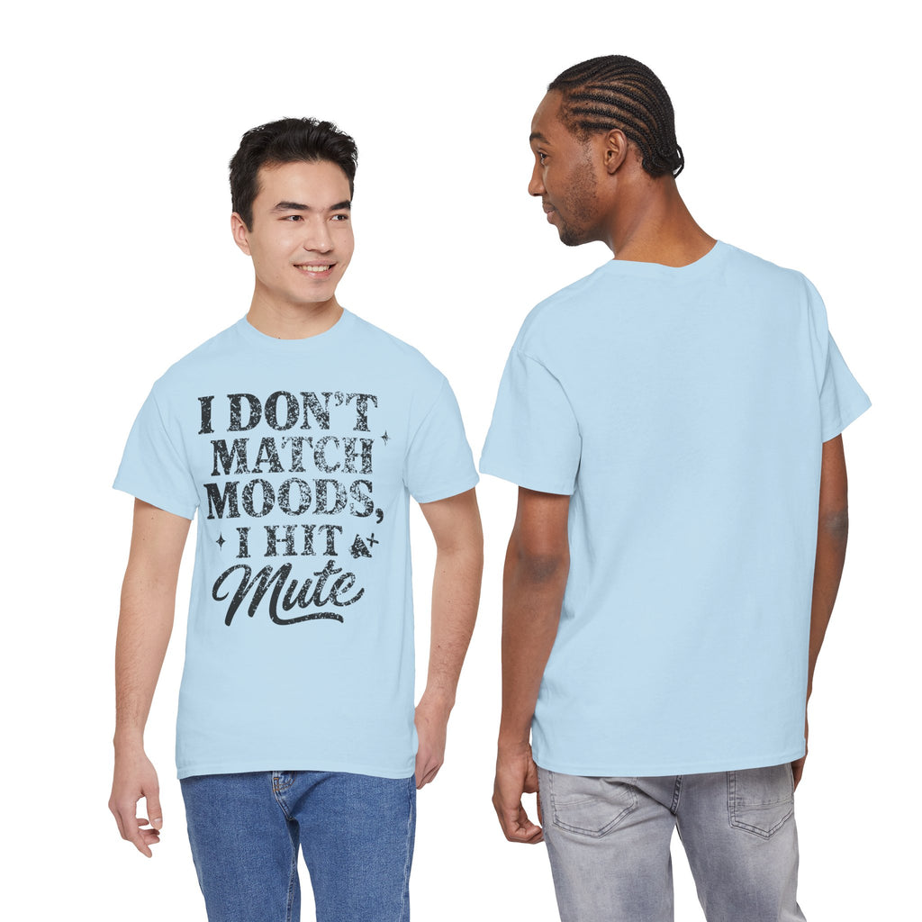 I Don’t Match Moods I Hit Mute unisex Cotton Tee