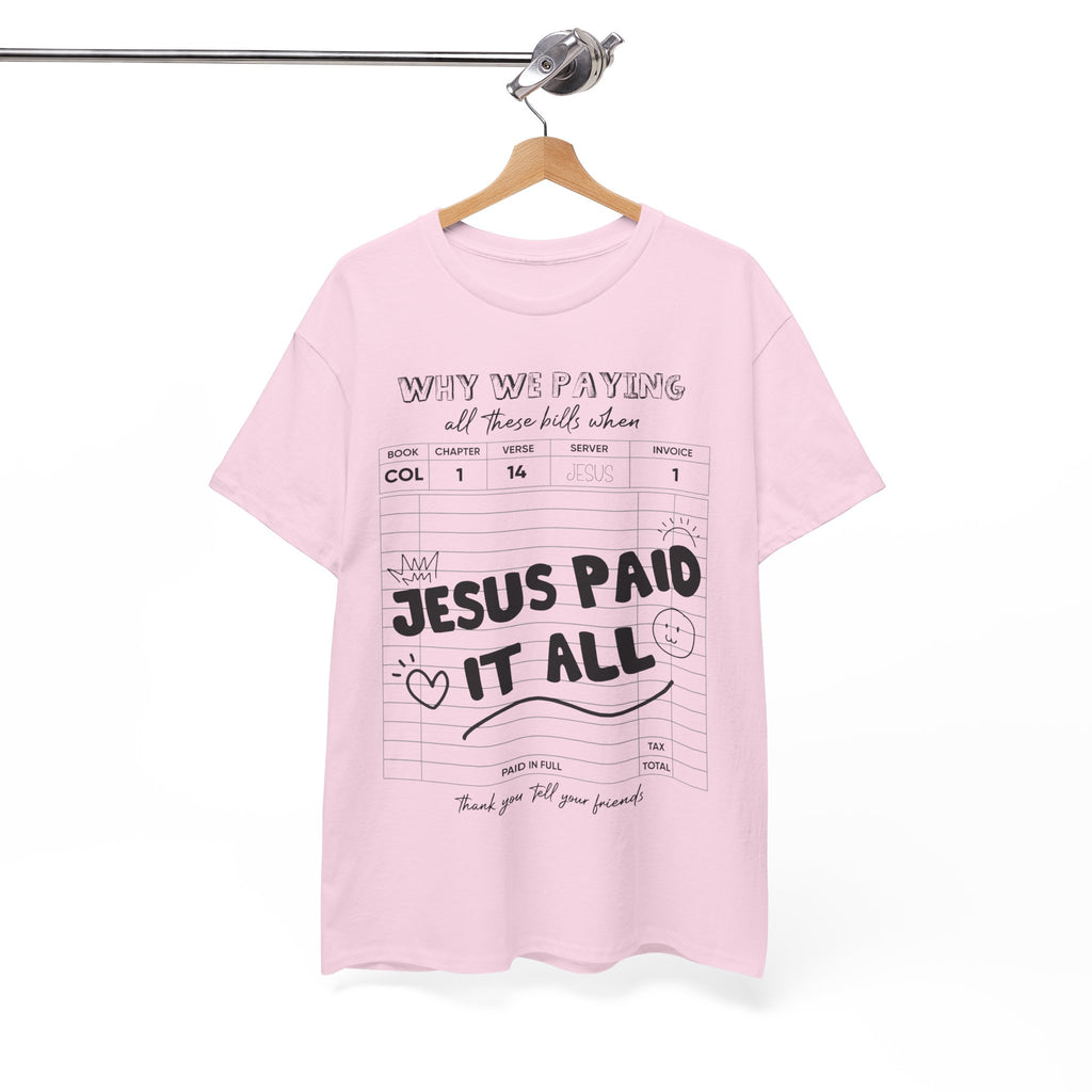 Christian Tee — “Why We Paying All These Bills When Jesus Paid It All” Receipt-Style Faith Shirt.Unisex Cotton Tee