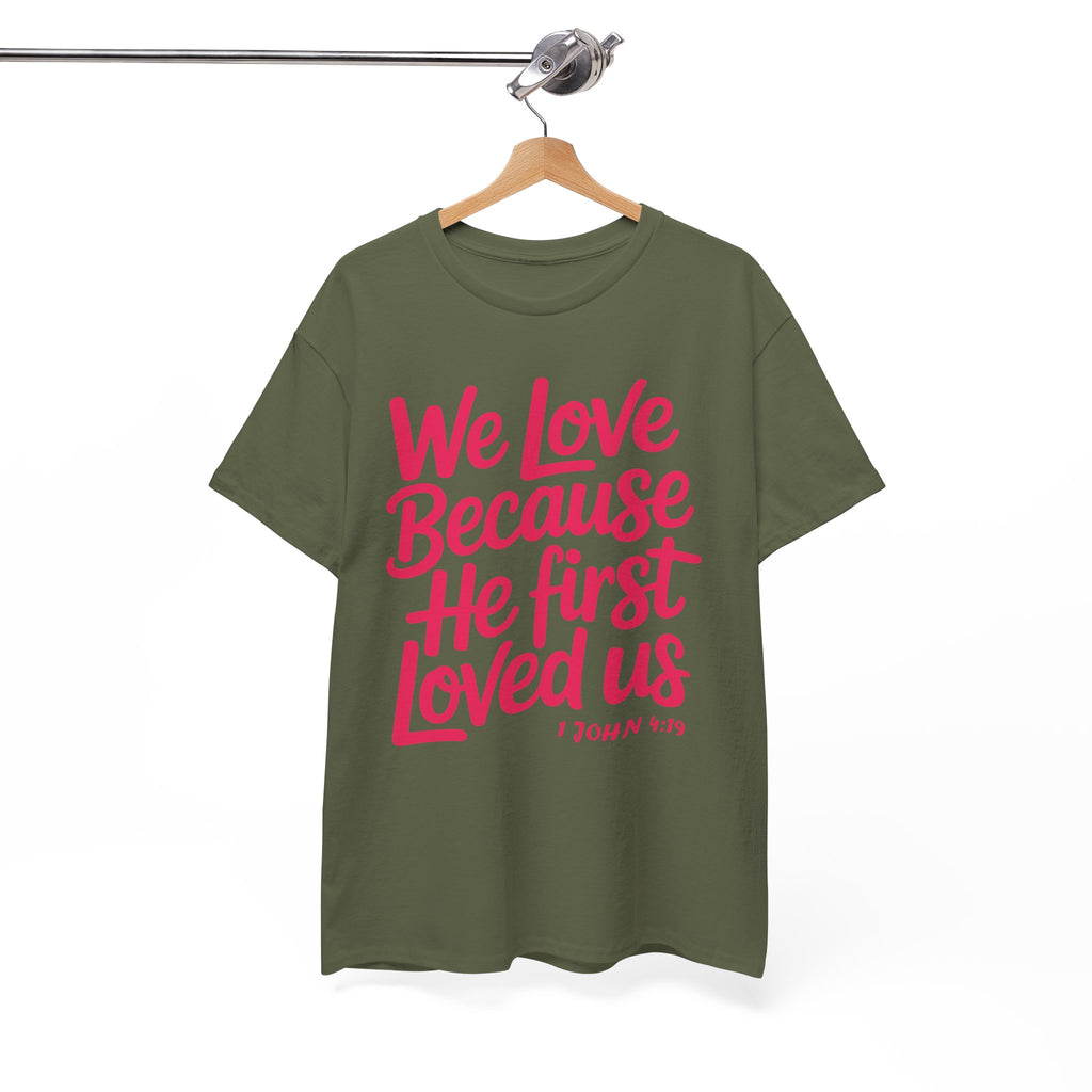 We Love Because He First Loved Us - 1 John 4:19 Unisex Cotton Tee