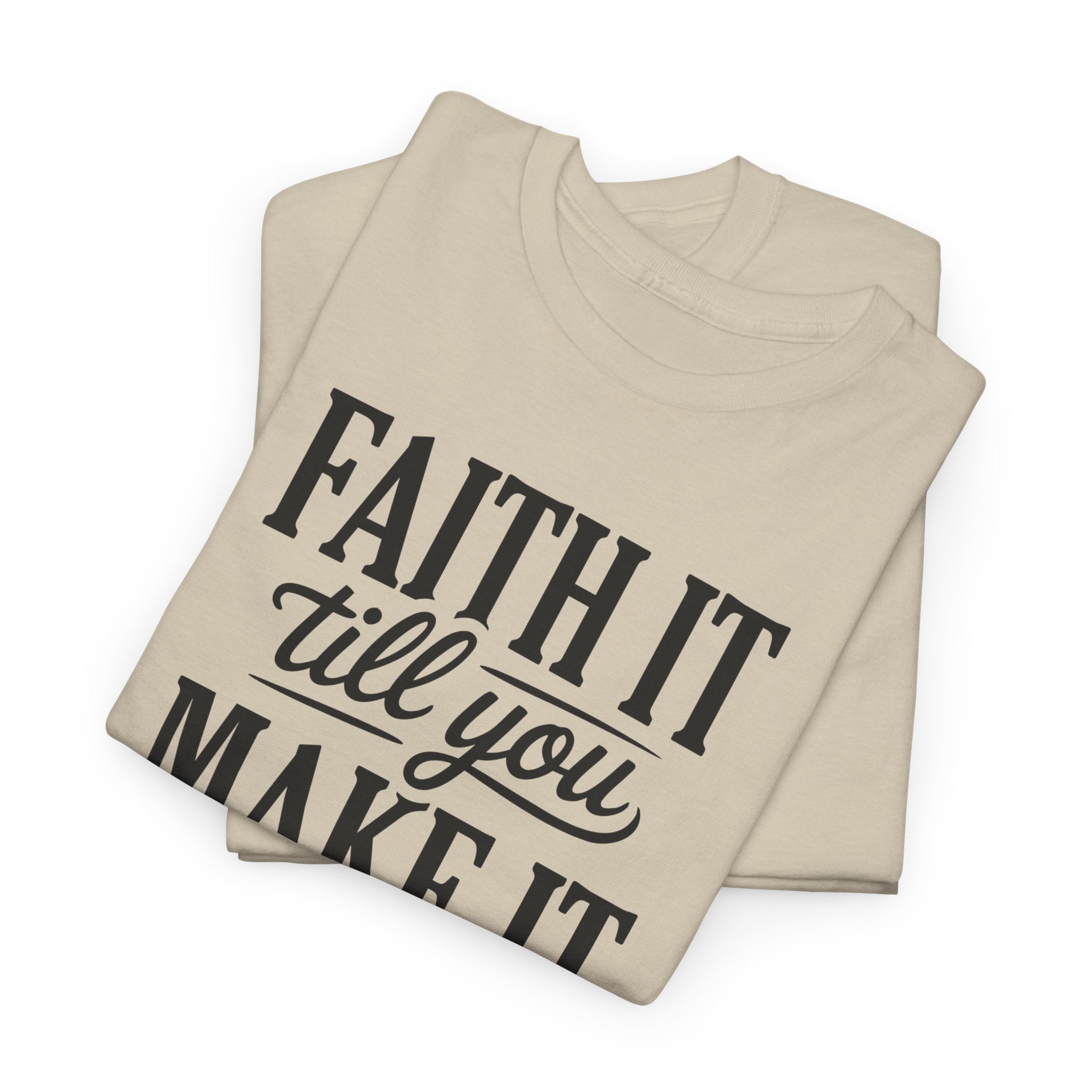 Faith It Till You Make It Christian T-Shirt — Trust God Typography Unisex Cotton Tee
