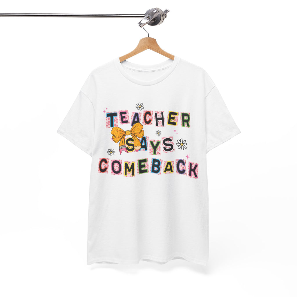 Teacher Says Comeback Unisex Tee