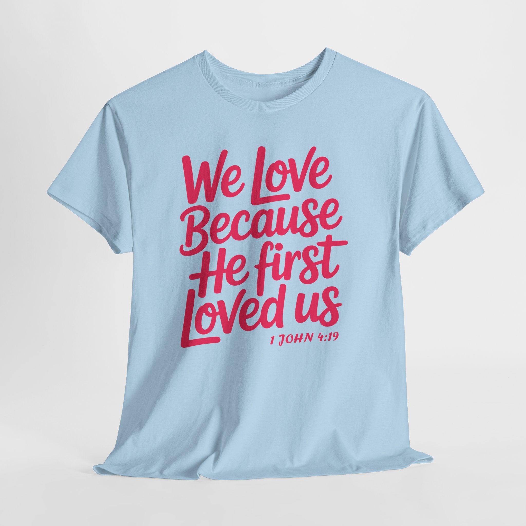 We Love Because He First Loved Us - 1 John 4:19 Unisex Cotton Tee