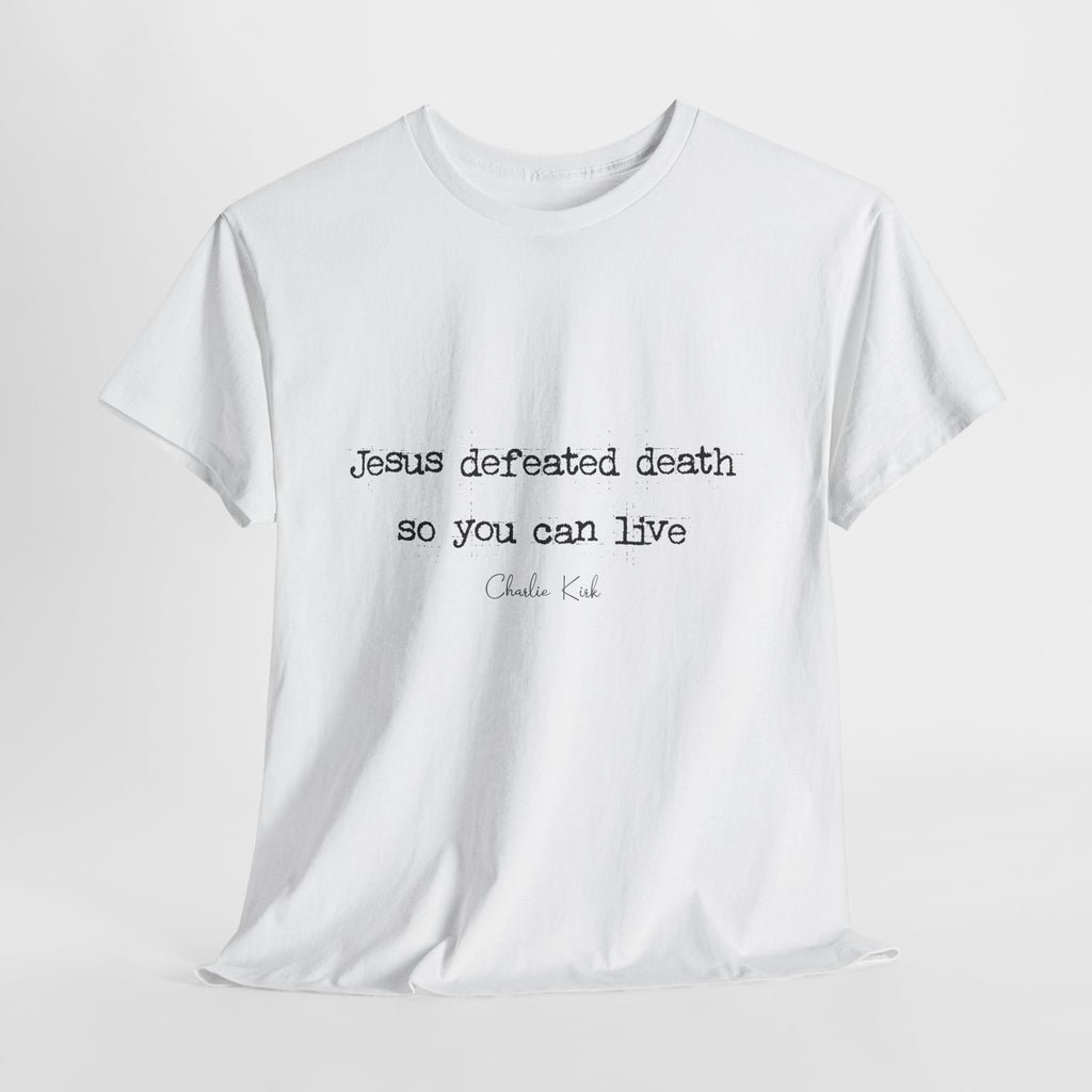 Jesus Defeated Death Tee — Christian Quote Shirt (Charlie Kirk). Unisex Cotton Tee