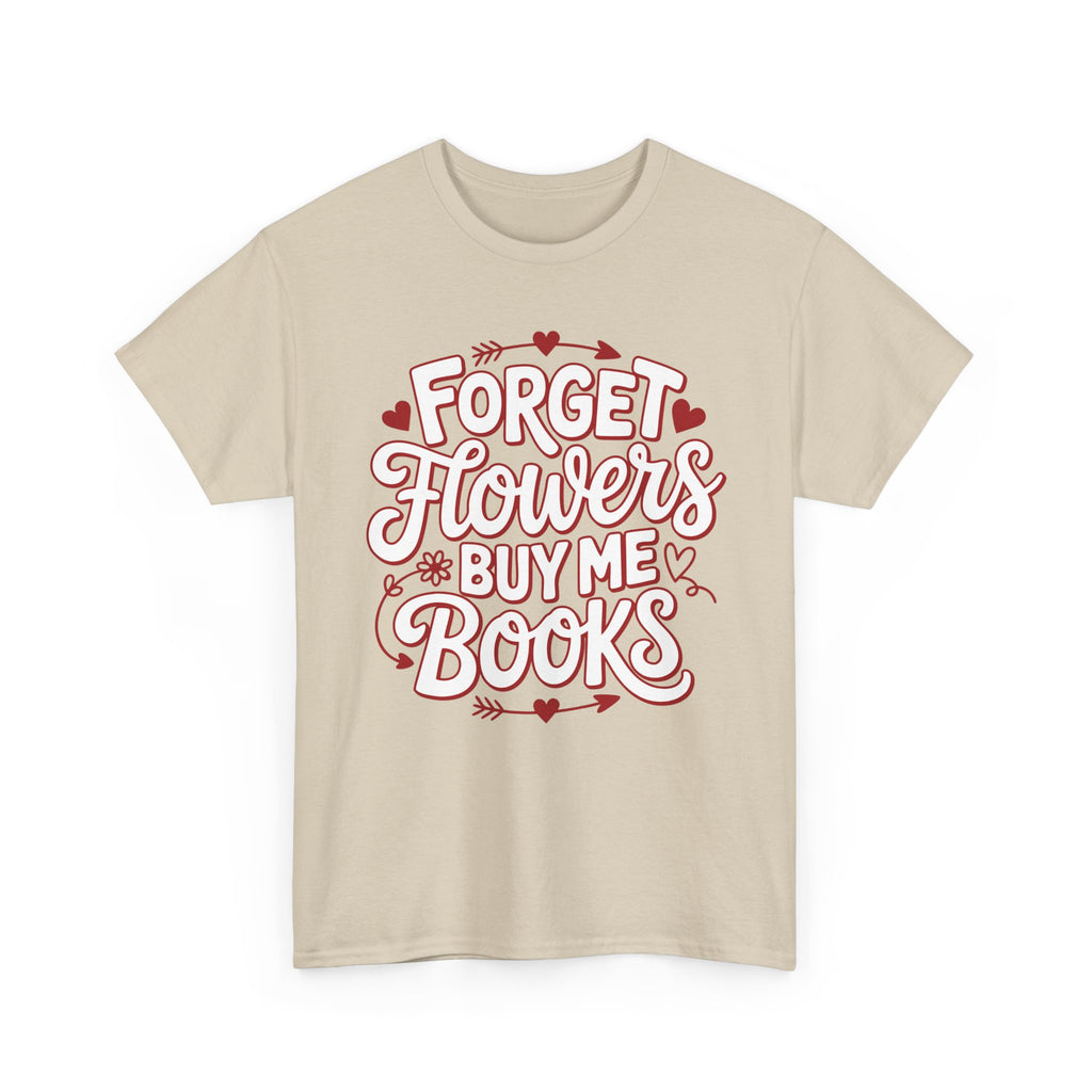 Forget Flowers Buy Me Books T-Shirt — Pink Heart Typography Unisex Cotton Tee