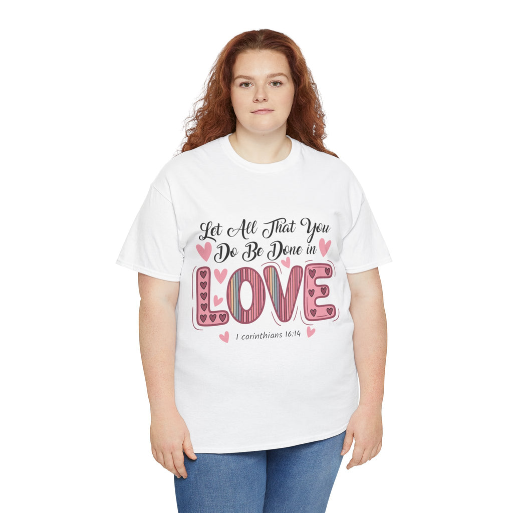 Christian Valentine T-Shirt — "Let All That You Do Be Done in Love" (1 Corinthians 16:14)..Unisex Cotton Tee