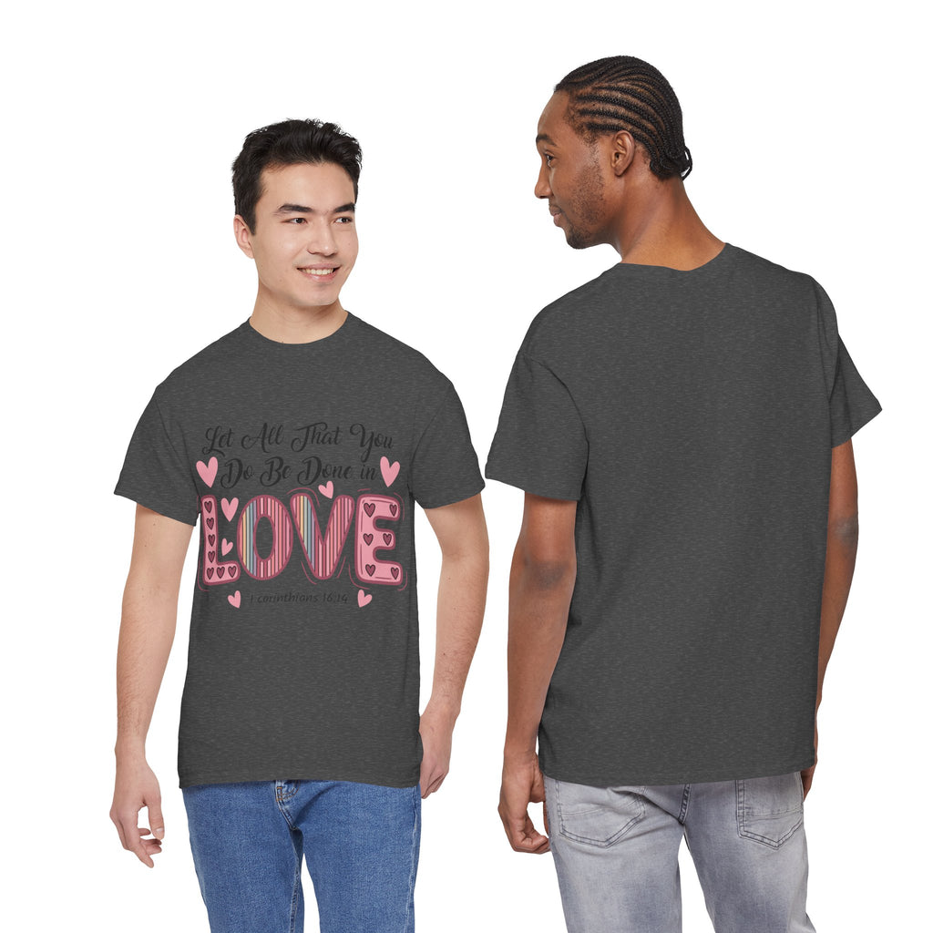 Christian Valentine T-Shirt — "Let All That You Do Be Done in Love" (1 Corinthians 16:14)..Unisex Cotton Tee