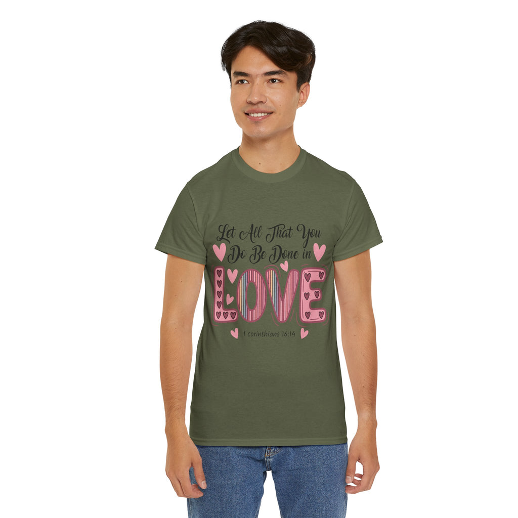 Christian Valentine T-Shirt — "Let All That You Do Be Done in Love" (1 Corinthians 16:14)..Unisex Cotton Tee