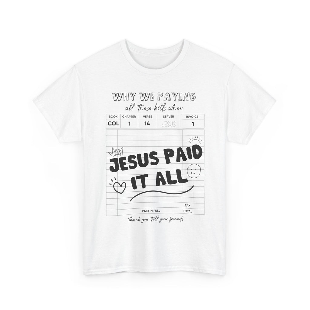 Christian Tee — “Why We Paying All These Bills When Jesus Paid It All” Receipt-Style Faith Shirt.Unisex Cotton Tee