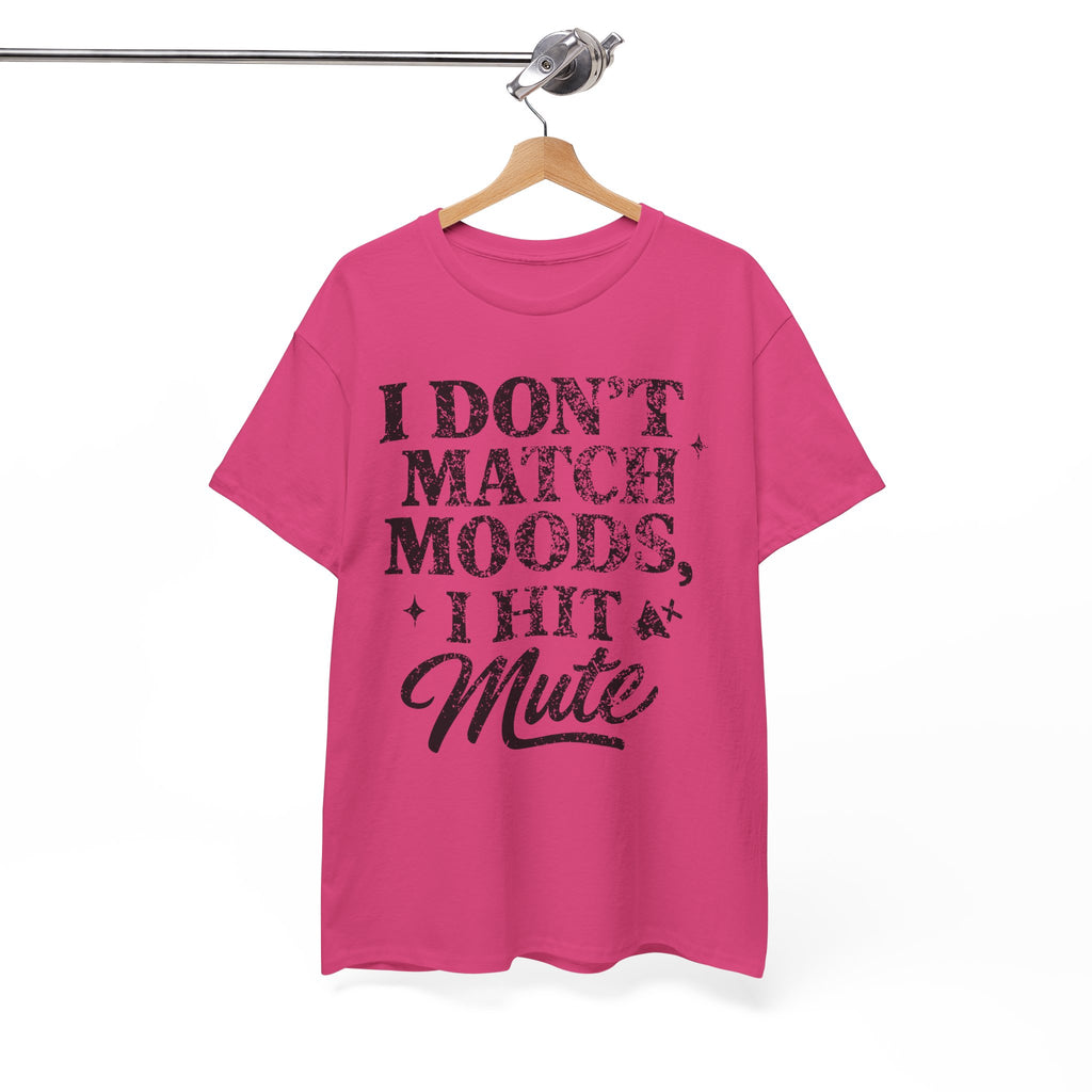 I Don’t Match Moods I Hit Mute unisex Cotton Tee