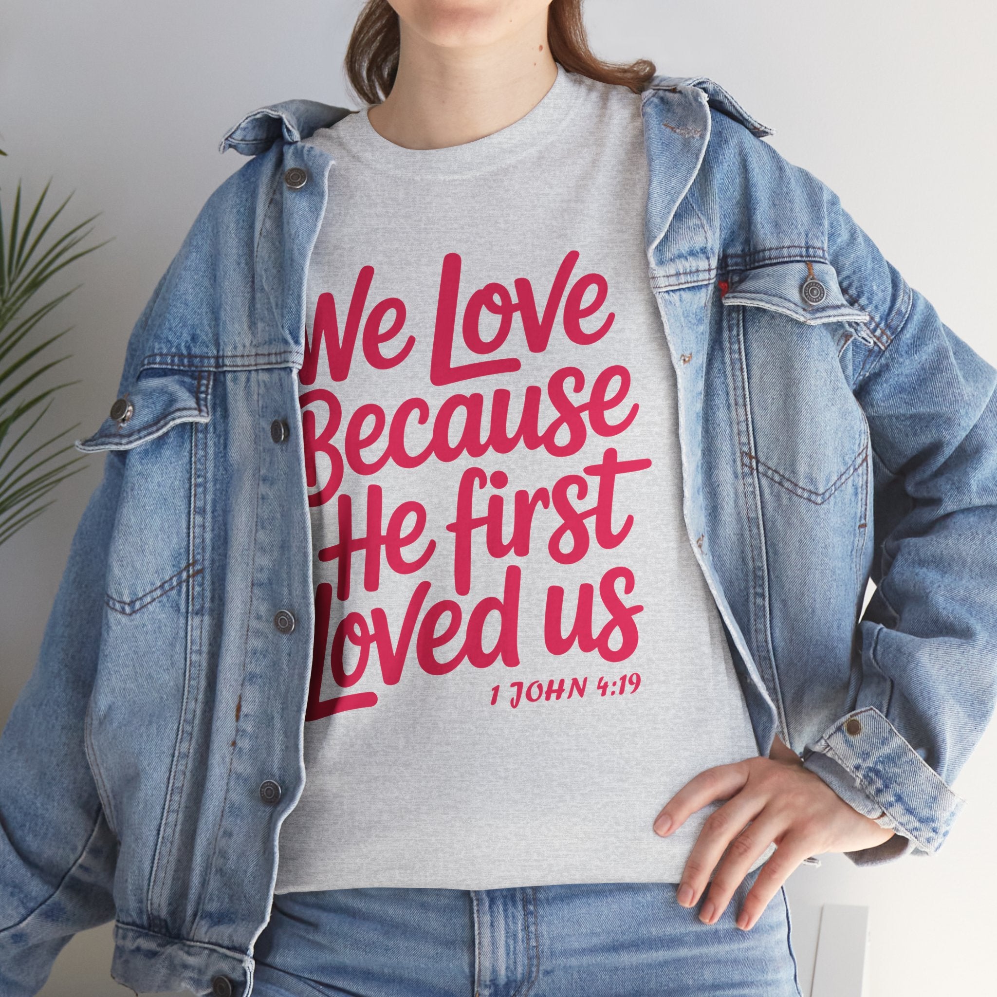 We Love Because He First Loved Us - 1 John 4:19 Unisex Cotton Tee