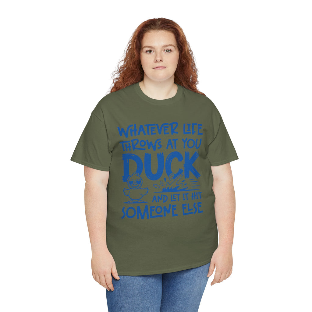 Funny Duck T-Shirt — “Whatever life throws at you, duck and let it hit someone else” Unisex Cotton Tee