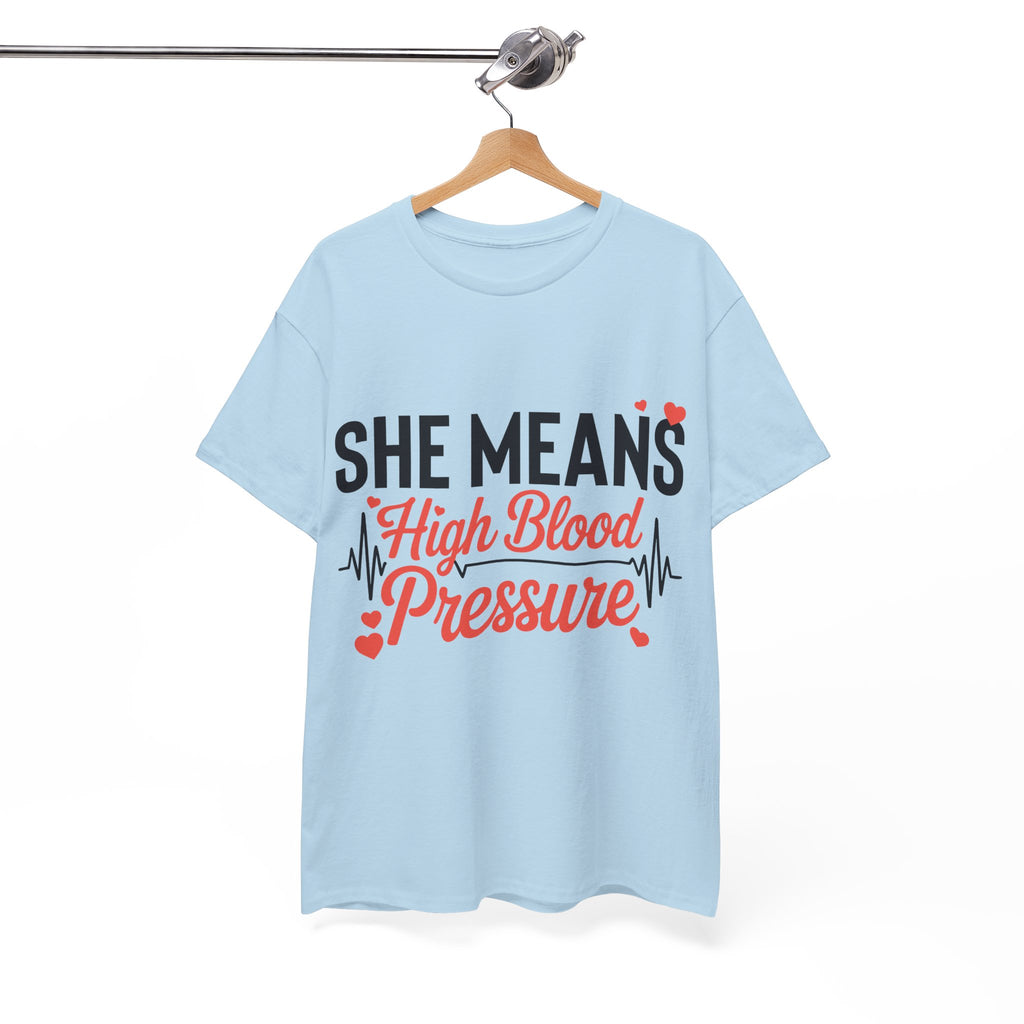 Funny Valentine T‑Shirt — “She Means High Blood Pressure” Heartbeat Unisex Cotton Tee