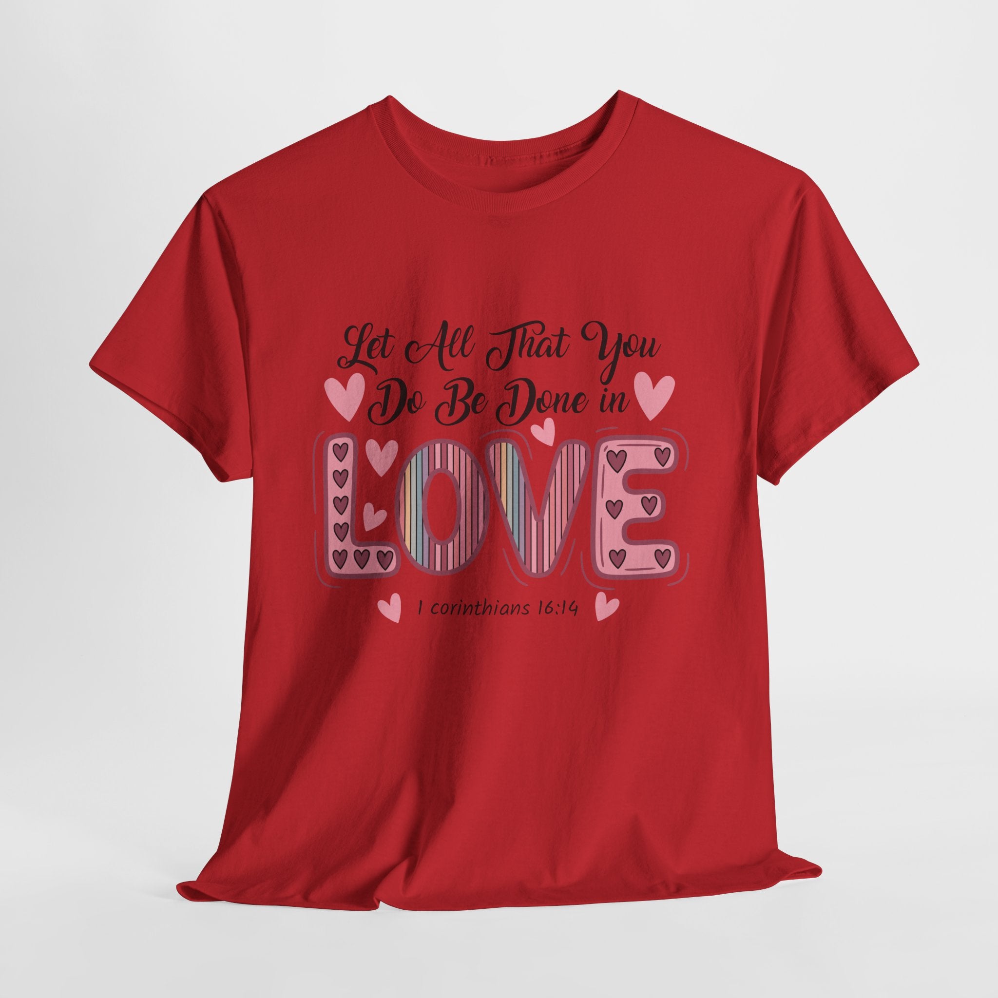 Christian Valentine T-Shirt — "Let All That You Do Be Done in Love" (1 Corinthians 16:14)..Unisex Cotton Tee