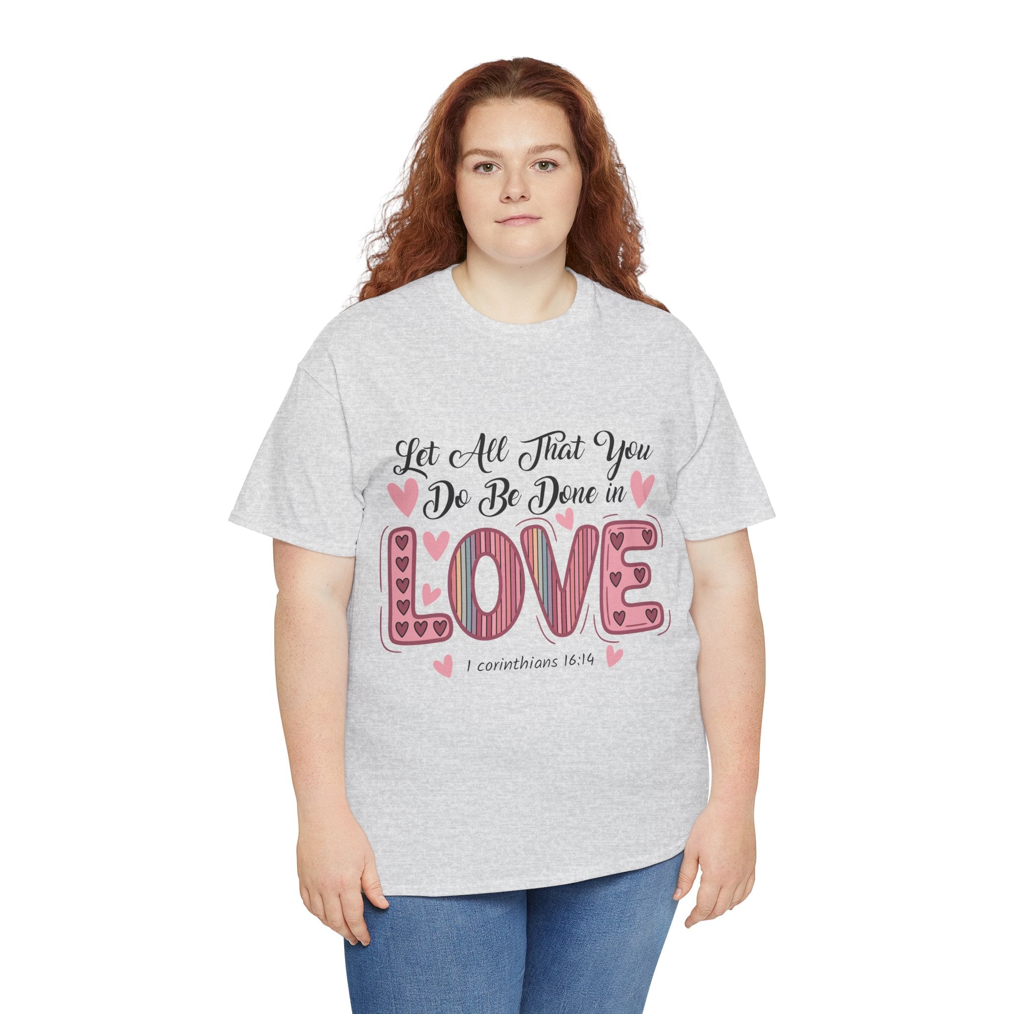 Christian Valentine T-Shirt — "Let All That You Do Be Done in Love" (1 Corinthians 16:14)..Unisex Cotton Tee