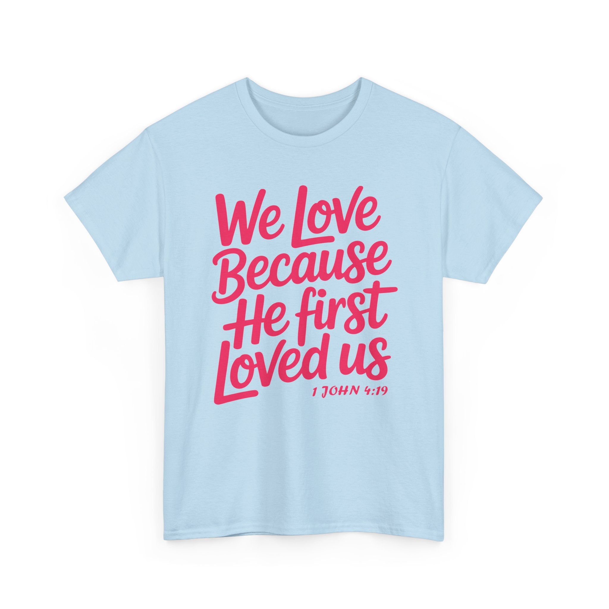 We Love Because He First Loved Us - 1 John 4:19 Unisex Cotton Tee