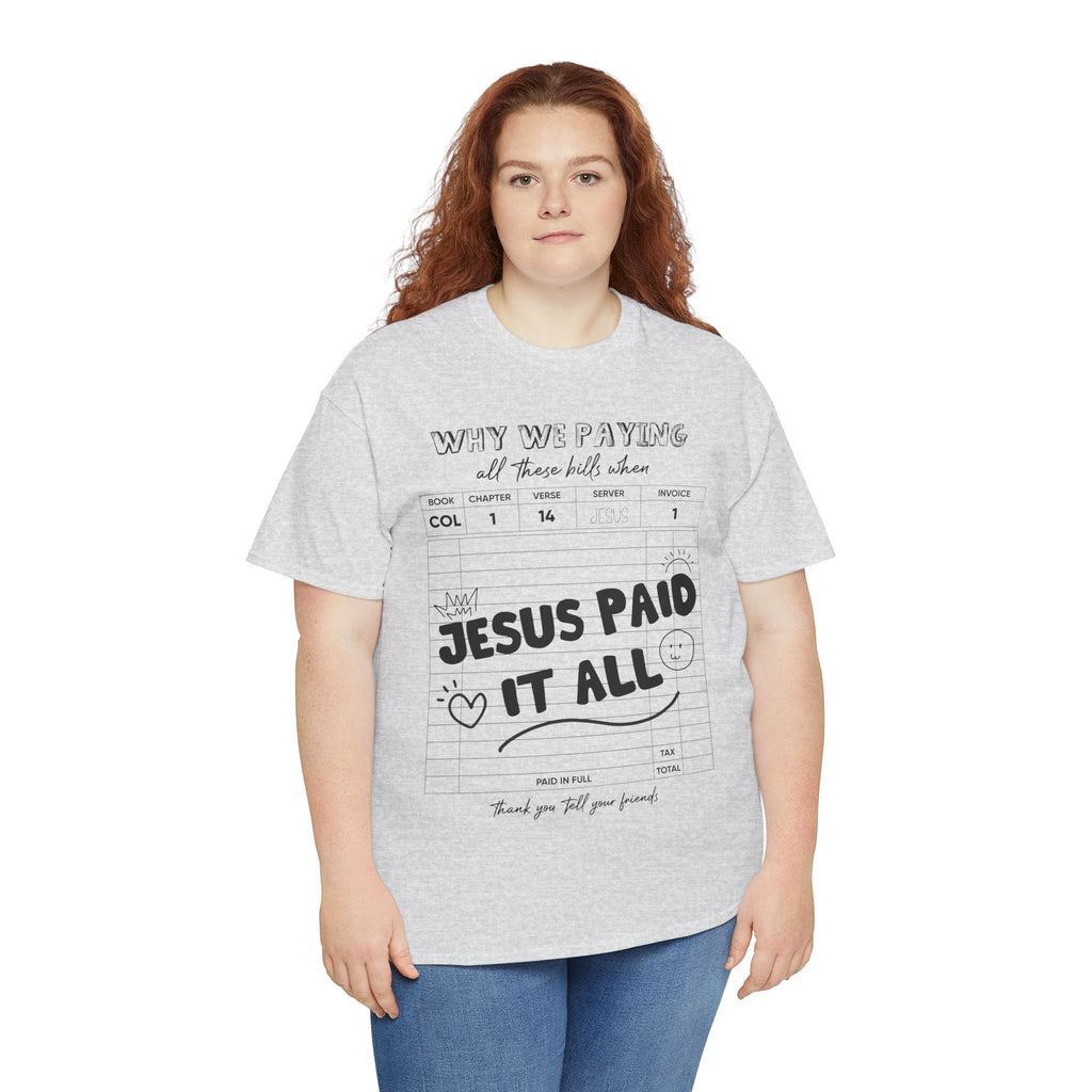 Christian Tee — “Why We Paying All These Bills When Jesus Paid It All” Receipt-Style Faith Shirt.Unisex Cotton Tee