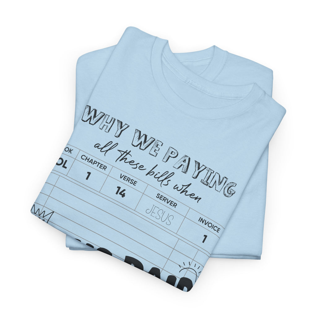 Christian Tee — “Why We Paying All These Bills When Jesus Paid It All” Receipt-Style Faith Shirt.Unisex Cotton Tee