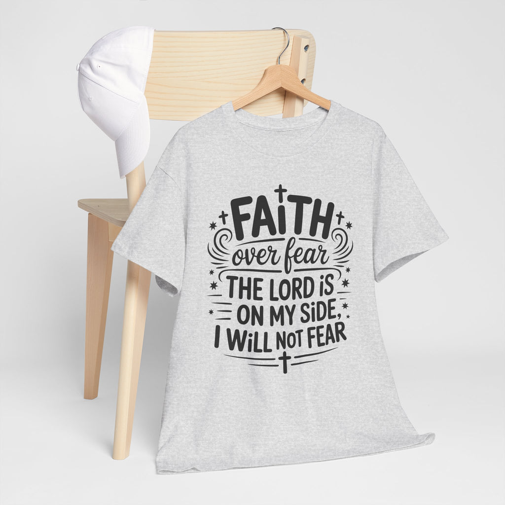 Faith Over Fear T-Shirt — "The Lord Is On My Side, I Will Not Fear" Christian Unisex Cotton Tee