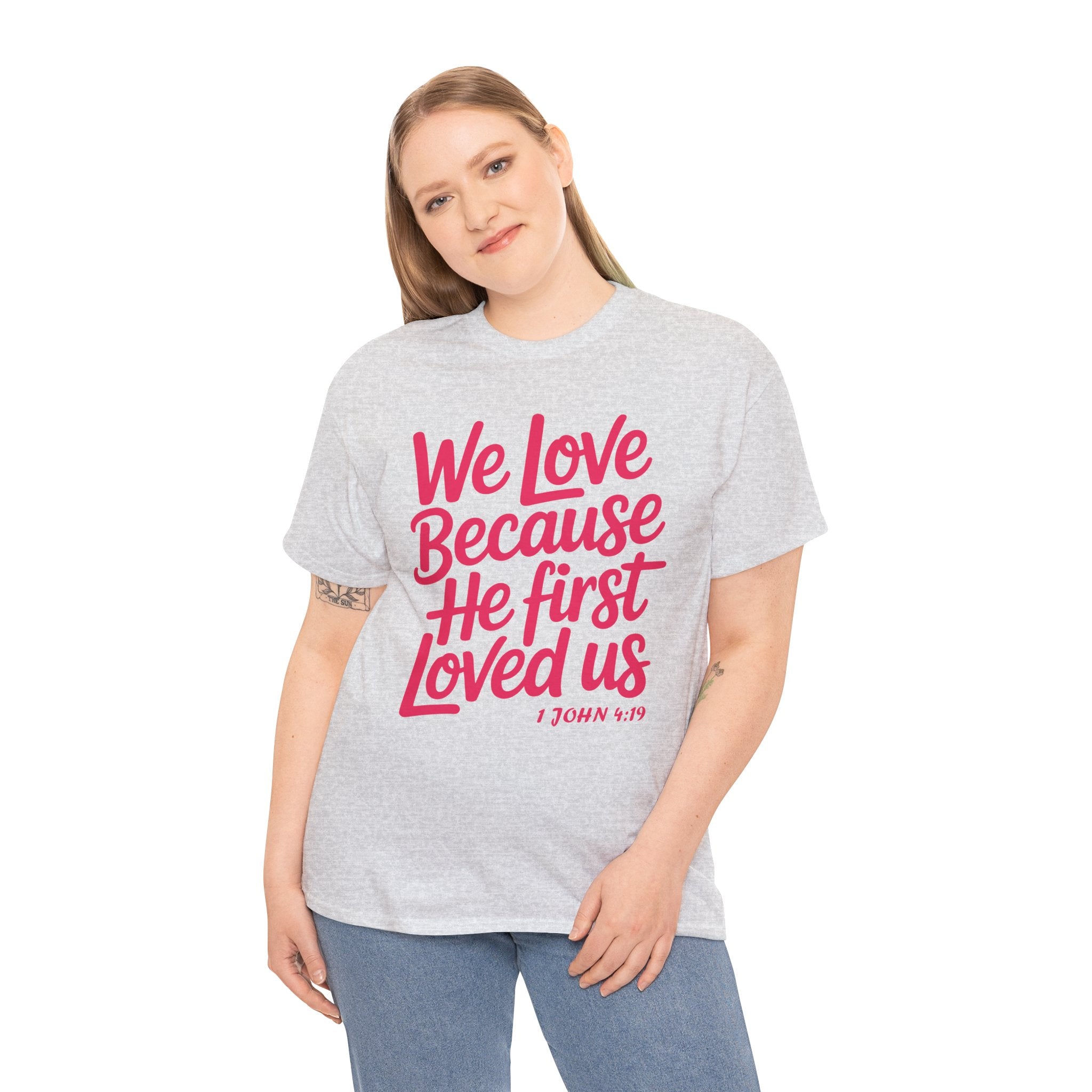 We Love Because He First Loved Us - 1 John 4:19 Unisex Cotton Tee