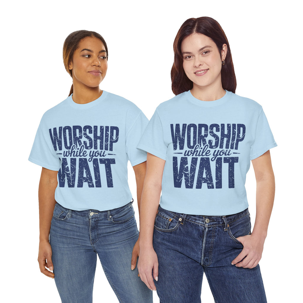 Worship While You Wait T‑Shirt — Distressed Pastel Blue Faith Unisex Cotton Tee