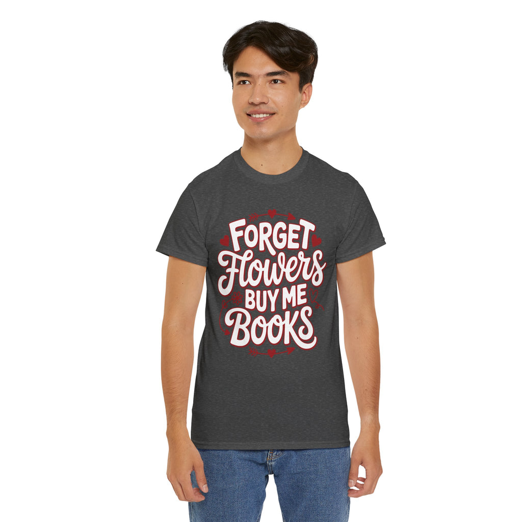 Forget Flowers Buy Me Books T-Shirt — Pink Heart Typography Unisex Cotton Tee