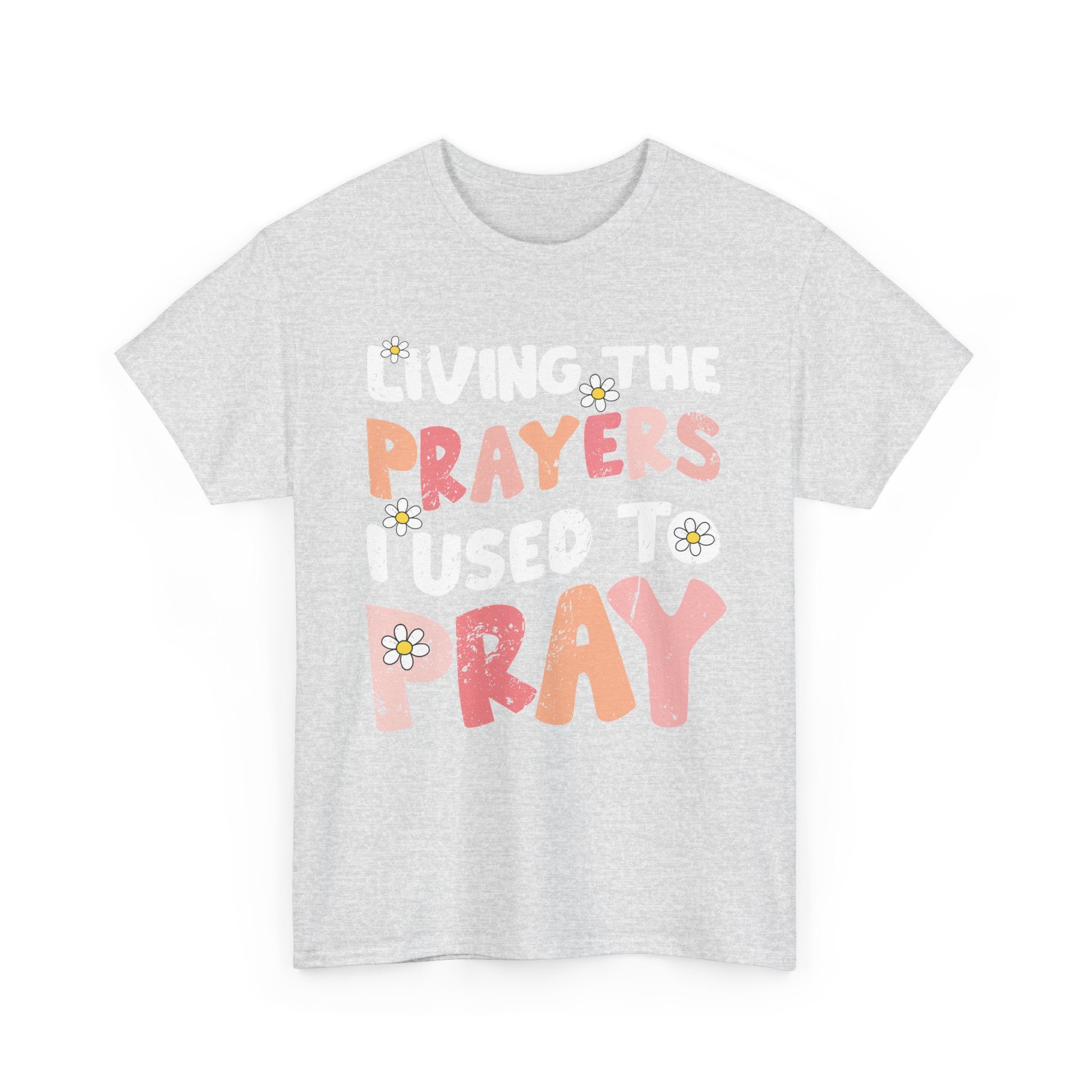 “Living the Prayers I Used to Pray” Daisy Unisex Cotton T-Shirt