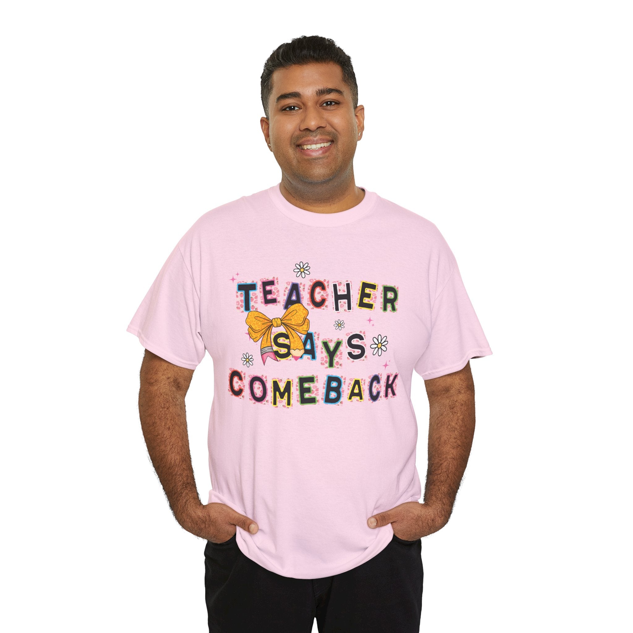 Teacher Says Comeback Unisex Tee