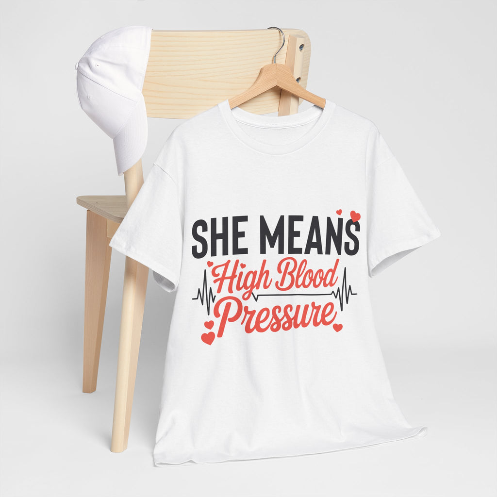 Funny Valentine T‑Shirt — “She Means High Blood Pressure” Heartbeat Unisex Cotton Tee